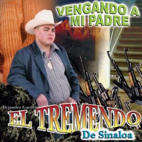 Download track Vengaré A Mi Padre Alejandro Gardea El Tremendo De Sinaloa