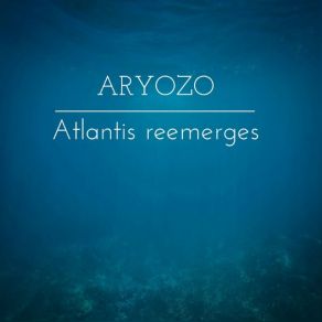 Download track Atlantis Reemerges Aryozo