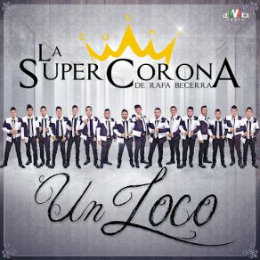 Download track Un Loco La Super Corona De Rafa Becerra