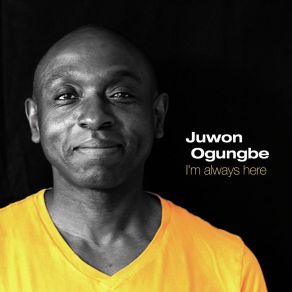 Download track I'm Always Here Juwon Ogungbe