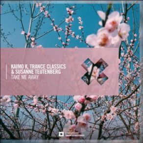 Download track Take Me Away (Extended Mix) Kaimo K, Trance Classics, Susanne Teutenberg