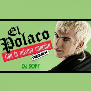 Download track Con La Misma Cancion (Remix) El Polaco