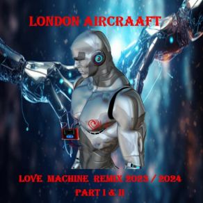 Download track Love Machine - Part I (Remix 2023 / 2024) London Aircraaft