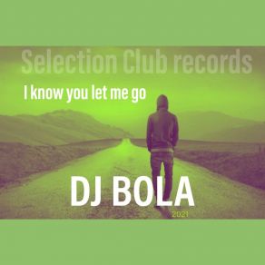 Download track I Know You Let Me Go Dj Bola