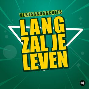 Download track Lang Zal Je Leven (Meezingversie) Verjaardagshits