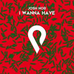 Download track I Wanna Have (Radio Edit) Josh Nor