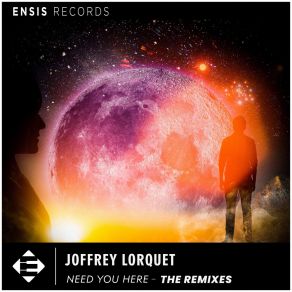 Download track Need You Here (Joysic Remix) Joffrey LorquetJoysic