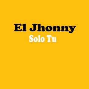 Download track Solo Tu El Jhonny