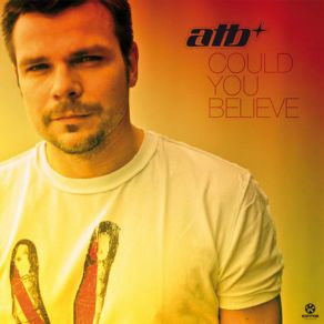 Download track Could You Believe (Airplay Mix)  ATB