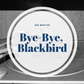 Download track Bye-Bye, Blackbird Ben Webster