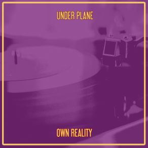 Download track Own Reality (Nu Ground Foundation Uk Dub) Under Plane