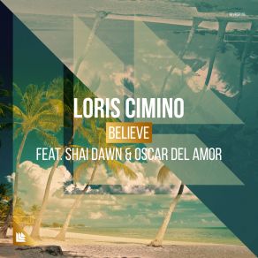 Download track Believe Oscar Del Amor, Shai Dawn, Loris Cimino