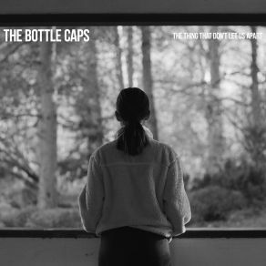 Download track The Thing That Don't Let Us Apart The Bottle Caps