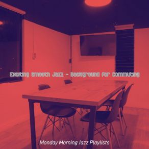 Download track Relaxing Music For Commuting Monday Morning Jazz Playlists