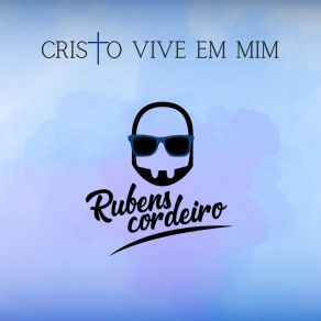 Download track Cristo Vive Em Mim Rubens Cordeiro