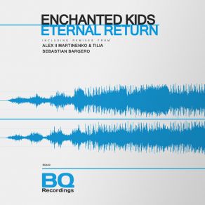 Download track Eternal Return (Sebastian Bargero Remix) Enchanted KidsSebastian Bargero