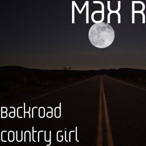 Download track Backroad Country Girl Max R