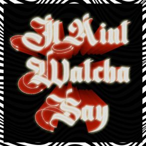 Download track It Ain't Watcha Say Stayhigh