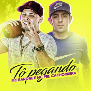 Download track Tô Pegando MC Barone E MC Phe Cachorrera