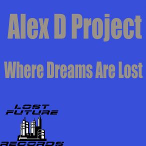 Download track Where Dreams Are Lost (Original Mix) Alex D Project