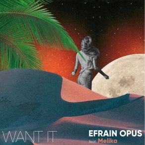 Download track Want It Efrain OpusMelika