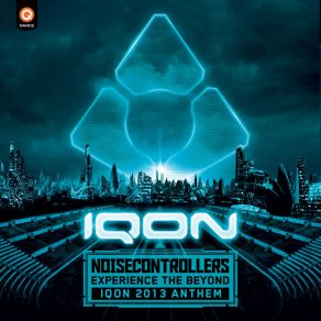 Download track Experience The Beyond (Iqon 2013 Anthem) (Edit) Noisecontrollers