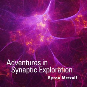 Download track Adventures In Synaptic Exploration Byron Metcalf