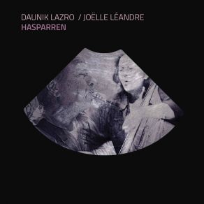 Download track Hasparren VI Joëlle Léandre, Daunik Lazro