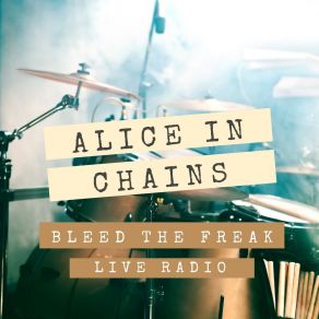 Download track Bleed The Freak (Live) Alice In Chains