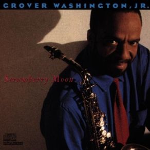 Download track I Will Be Here For You Grover Washington, Jr.