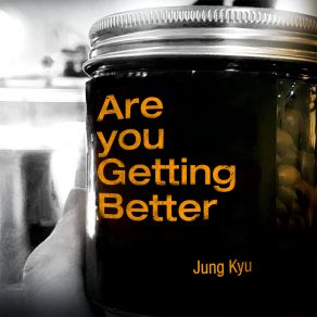 Download track Are You Getting Better Jung Kyu