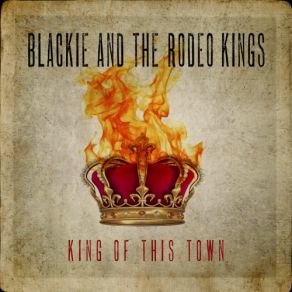 Download track King Of This Town Blackie And The Rodeo Kings