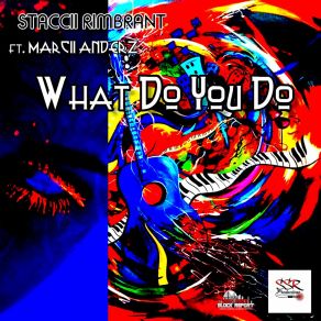 Download track What Do You Do Staccii RimbrantMarccii Anderz