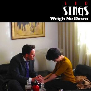 Download track Weigh Me Down Sid Sings