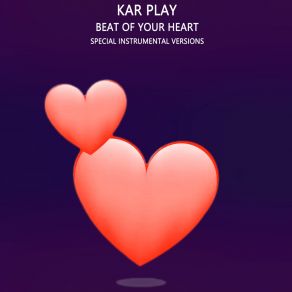 Download track Beat Of Your Heart (Extended Instrumental) Kar Play