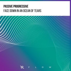 Download track Face Down In An Ocean Of Tears (Extended Mix) Passive Progressive