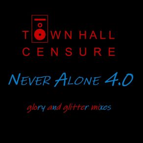 Download track Never Alone 4.0 (Glory And Glitter Instrumental Mix) Town Hall CensureGlory