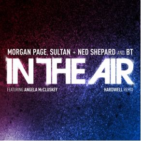 Download track In The Air (Hardwell Remix) Morgan Page, Sultan & Ned Shepard, BT