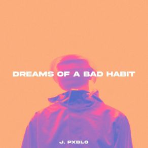 Download track Bad Habit J. PxbloKiessler