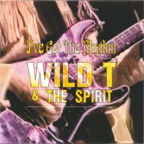 Download track I've Got The Rhythm The Spirit, Wild T