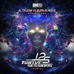 Download track Perceptions (Twelve Sessions Remix) Burn In Noise, Altruism