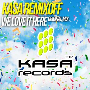 Download track We Love It Here (Original Mix) Kasa Remixoff