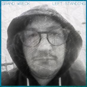 Download track Left Standing Grand Wreck