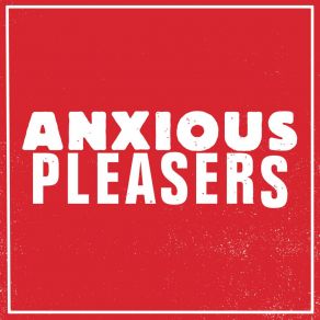 Download track Duh! Anxious Pleasers