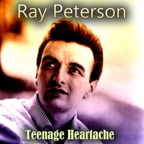 Download track Teenage Heartache Ray Peterson