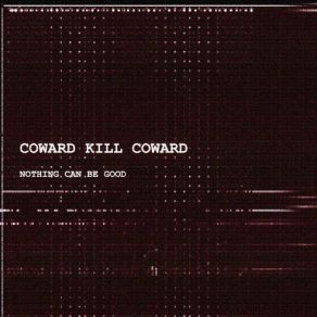 Download track Nothing Can Be Good Coward Kill Coward