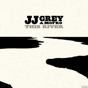 Download track 0 This River JJ Grey & Mofro