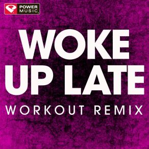 Download track Woke Up Late (Extended Workout Remix) Power Music Workout