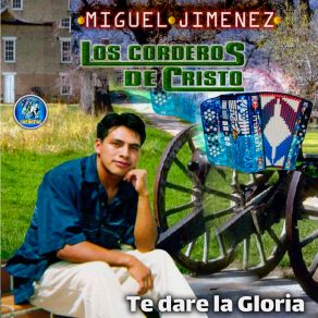 Download track Te Dare La Gloria MIguel Jimenez Corderos De Cristo