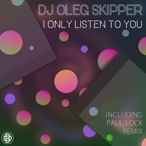 Download track I Only Listen To You (Paul Lock Remix) DJ Oleg Skipper